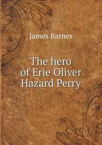 Book Cover for The Hero of Erie Oliver Hazard Perry by Jesse Russell, Ronald Cohn