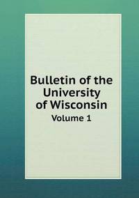 Book Cover for Bulletin of the University of Wisconsin Volume 1 by Jesse Russell, Ronald Cohn