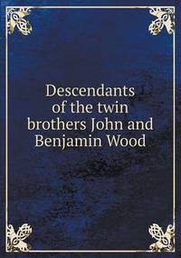 Book Cover for Descendants of the Twin Brothers John and Benjamin Wood by Anna Quindlen