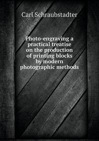 Book Cover for Photo-Engraving a Practical Treatise on the Production of Printing Blocks by Modern Photographic Methods by Richard Bird, Stephen Robson