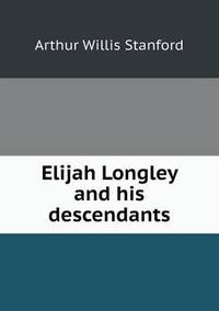 Book Cover for Elijah Longley and His Descendants by Alison Salvesen, Alison Salvesen