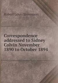 Book Cover for Correspondence Addressed to Sidney Colvin November 1890 to October 1894 by Richard Bird, Stephen Robson