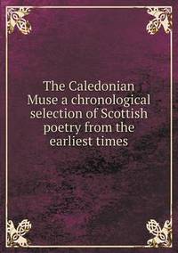 Book Cover for The Caledonian Muse a Chronological Selection of Scottish Poetry from the Earliest Times by Jesse Russell, Ronald Cohn