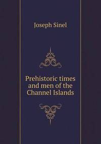 Book Cover for Prehistoric Times and Men of the Channel Islands by Richard Bird, Stephen Robson