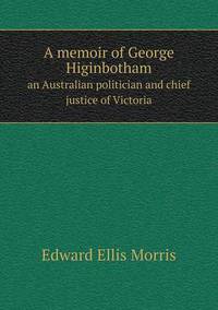 Book Cover for A Memoir of George Higinbotham an Australian Politician and Chief Justice of Victoria by Ewa LajerBurcharth, Städelschule Frankfurt am Main