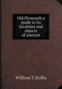 Book Cover for Old Plymouth a Guide to Its Localities and Objects of Interest by Richard Bird, Stephen Robson