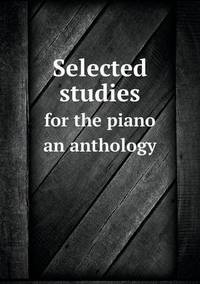 Book Cover for Selected Studies for the Piano an Anthology by Alison Salvesen, Alison Salvesen