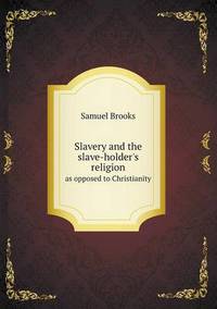 Book Cover for Slavery and the Slave-Holder's Religion as Opposed to Christianity by Jesse Russell, Ronald Cohn