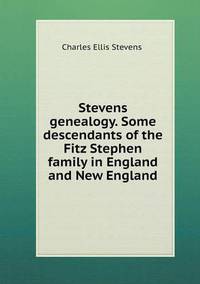 Book Cover for Stevens Genealogy. Some Descendants of the Fitz Stephen Family in England and New England by Richard Bird, Stephen Robson
