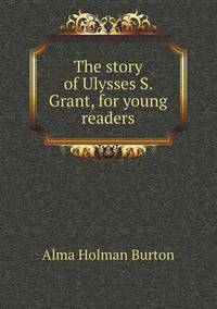 Book Cover for The Story of Ulysses S. Grant, for Young Readers by Richard Bird, Stephen Robson
