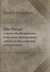 Book Cover for The Pleiad A Series of Adbrigements from Seven Distinguished Writers on the Evidences of Christianity by Jesse Russell, Ronald Cohn