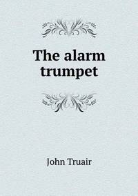 Book Cover for The Alarm Trumpet by Kartic C Khilar, H Scott Fogler
