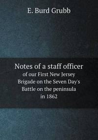 Book Cover for Notes of a Staff Officer of Our First New Jersey Brigade on the Seven Day's Battle on the Peninsula in 1862 by Kartic C Khilar, H Scott Fogler