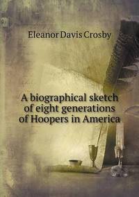 Book Cover for A Biographical Sketch of Eight Generations of Hoopers in America by Richard Bird, Stephen Robson
