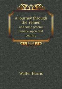 Book Cover for A Journey Through the Yemen and Some General Remarks Upon That Country by Jesse Russell, Ronald Cohn
