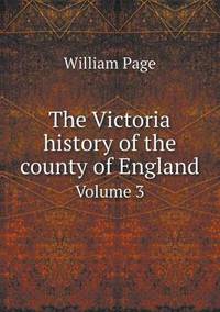 Book Cover for The Victoria History of the County of England Volume 3 by William Page