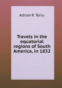 Book Cover for Travels in the Equatorial Regions of South America, in 1832 by Anna Quindlen