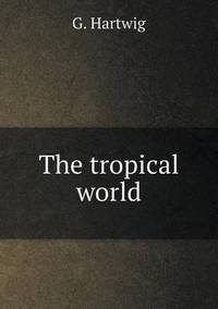 Book Cover for The Tropical World by Kartic C Khilar, H Scott Fogler