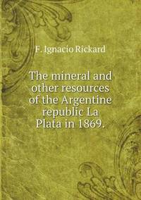 Book Cover for The Mineral and Other Resources of the Argentine Republic La Plata in 1869 by Anna Quindlen