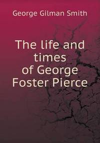Book Cover for The Life and Times of George Foster Pierce by Jesse Russell, Ronald Cohn
