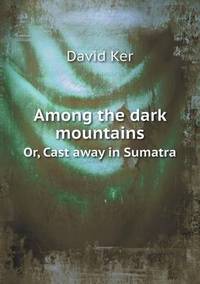 Book Cover for Among the Dark Mountains Or, Cast Away in Sumatra by Anna Quindlen