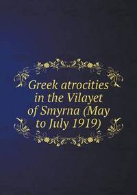 Book Cover for Greek Atrocities in the Vilayet of Smyrna (May to July 1919) by Ewa LajerBurcharth, Städelschule Frankfurt am Main