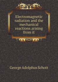 Book Cover for Electromagnetic Radiation and the Mechanical Reactions Arising from It by Anna Quindlen