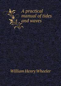 Book Cover for A Practical Manual of Tides and Waves by Jesse Russell, Ronald Cohn