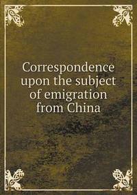 Book Cover for Correspondence Upon the Subject of Emigration from China by Jesse Russell, Ronald Cohn