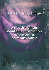 Book Cover for A Treatise on the Equitable Jurisdiction of the Courts of Pennsylvania by Jesse Russell, Ronald Cohn
