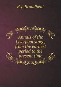Book Cover for Annals of the Liverpool Stage, from the Earliest Period to the Present Time by Richard Bird, Stephen Robson