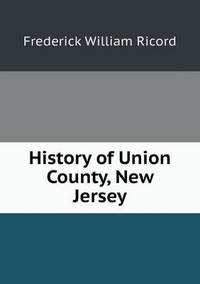 Book Cover for History of Union County, New Jersey by Jesse Russell, Ronald Cohn