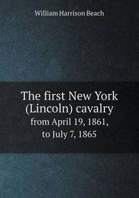 Book Cover for The First New York (Lincoln) Cavalry from April 19, 1861, to July 7, 1865 by Kartic C Khilar, H Scott Fogler