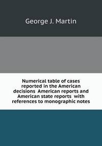 Book Cover for Numerical Table of Cases Reported in the American Decisions American Reports and American State Reports With References to Monographic Notes by Ewa LajerBurcharth, Städelschule Frankfurt am Main