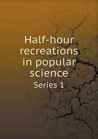 Book Cover for Half-Hour Recreations in Popular Science Series 1 by Jesse Russell, Ronald Cohn