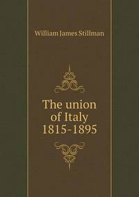 Book Cover for The Union of Italy 1815-1895 by Jesse Russell, Ronald Cohn