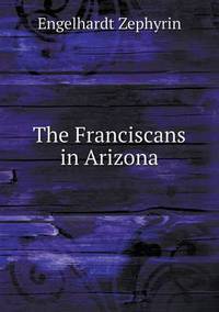 Book Cover for The Franciscans in Arizona by Jesse Russell, Ronald Cohn