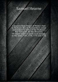 Book Cover for A Journey from Prince of Wales's Fort in Hudson's Bay to the Northern Ocean Undertaken by Order of the Hudson's Bay Company for the Discovery of Copper Mines a North West Passage in the Years 1769, 17 by Anna Quindlen