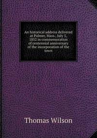 Book Cover for An Historical Address Delivered at Palmer, Mass., July 5, 1852 in Commemoration of Centennial Anniversary of the Incorporation of the Town by Jesse Russell, Ronald Cohn