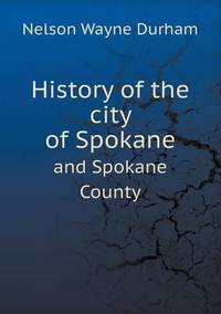 Book Cover for History of the City of Spokane and Spokane County by Alison Salvesen, Alison Salvesen