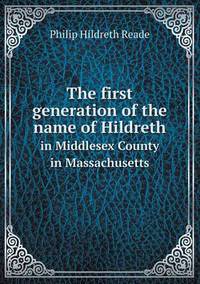 Book Cover for The First Generation of the Name of Hildreth in Middlesex County in Massachusetts by Kartic C Khilar, H Scott Fogler