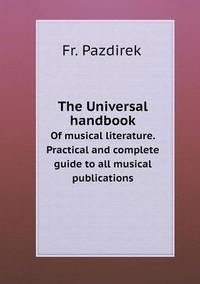 Book Cover for The Universal Handbook Of Musical Literature. Practical and Complete Guide to All Musical Publications by Kartic C Khilar, H Scott Fogler