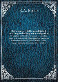 Book Cover for Documents, Chiefly Unpublished, Relating to the Huguenot Emigration To Virginia and to the Settlement at Manakin-Town With an Appendix of Genealogies, Presenting Data of the Fontaine, Maury, Dupuy, Tr by Jesse Russell, Ronald Cohn
