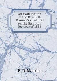 Book Cover for An Examination of the Rev. F. D. Maurice's Strictures on the Bampton Lectures of 1858 by Ewa LajerBurcharth, Städelschule Frankfurt am Main