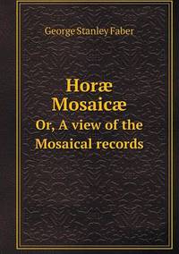Book Cover for Horæ Mosaicæ Or, A View of the Mosaical Records by Jesse Russell, Ronald Cohn