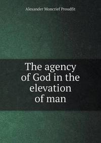Book Cover for The Agency of God in the Elevation of Man by Jesse Russell, Ronald Cohn