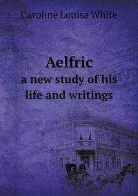 Book Cover for Aelfric a New Study of His Life and Writings by Jesse Russell, Ronald Cohn