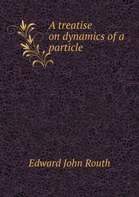 Book Cover for A Treatise on Dynamics of a Particle by Jesse Russell, Ronald Cohn