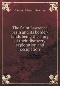 Book Cover for The Saint Lawrence Basin and Its Border-Lands Being the Story of Their Discovery Exploration and Occupation by Ewa LajerBurcharth, Städelschule Frankfurt am Main