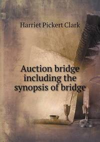 Book Cover for Auction Bridge Including the Synopsis of Bridge by Kartic C Khilar, H Scott Fogler